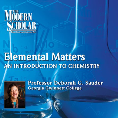 The Modern Scholar: Elemental Matters