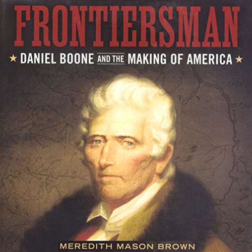 Frontiersman: Daniel Boone and the Making of America