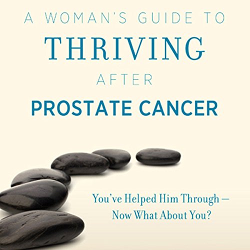 A Woman's Guide to Thriving after Prostate Cancer by Cindie Hubiak