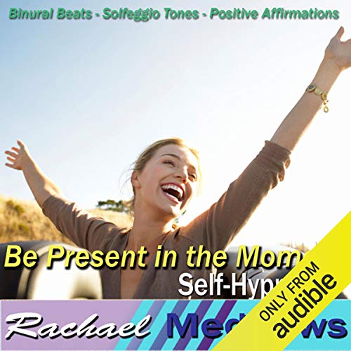 Be Present in the Moment Hypnosis by Rachael Meddows