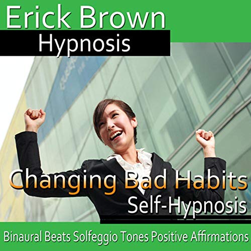 Changing Bad Habits by Erick Brown Hypnosis