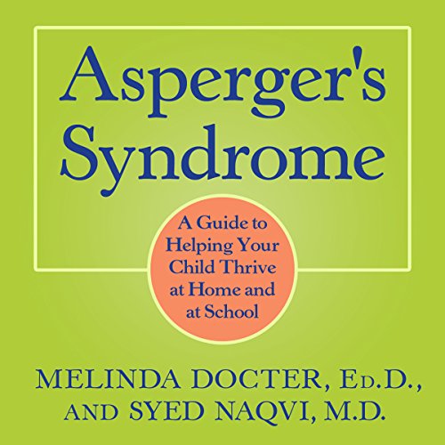 Asperger's Syndrome: A Guide to Helping Your Child Thrive at Home and at School