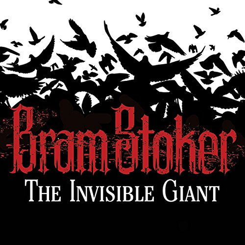 The Invisible Giant by Bram Stoker