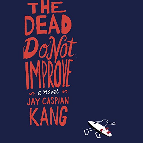 The Dead Do Not Improve by Jay Caspian Kang