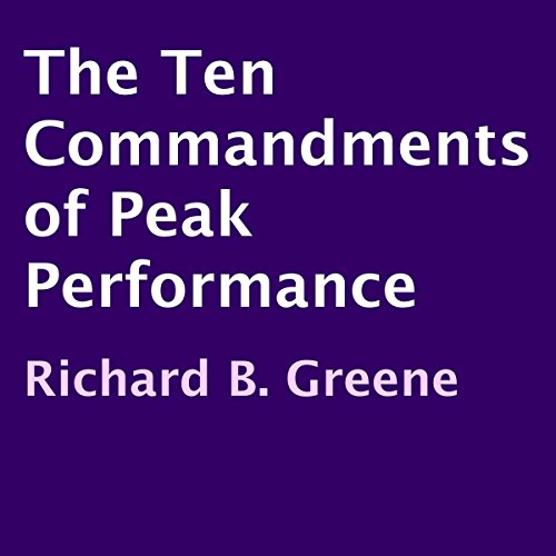 The Ten Commandments of Peak Performance by Richard B. Greene
