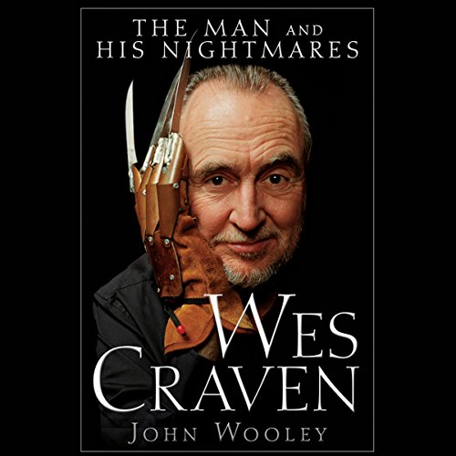 Wes Craven: The Man and his Nightmares by John Wooley