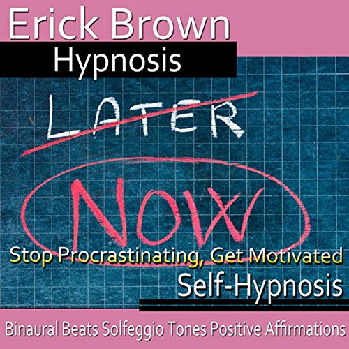 Stop Procrastinating, Get Motivated by Erick Brown Hypnosis