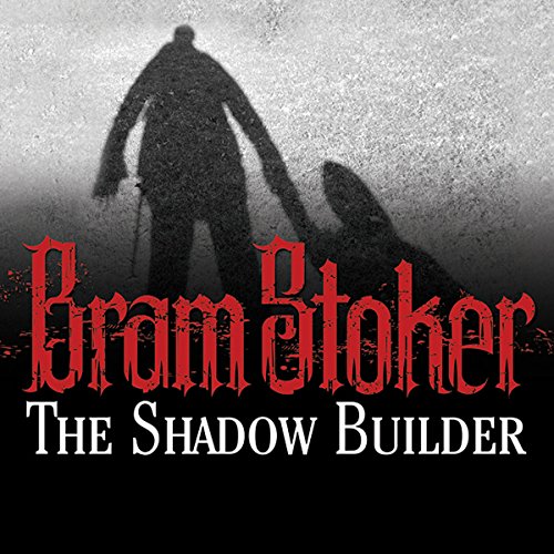 The Shadow Builder by Bram Stoker