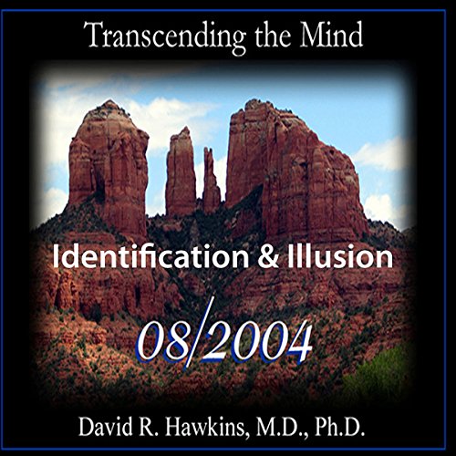 Transcending the Mind Series: Identification & Illusion by David R. Hawkins MD