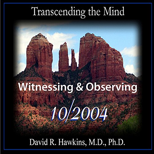 Transcending the Mind Series: Witnessing & Observing by David R. Hawkins MD