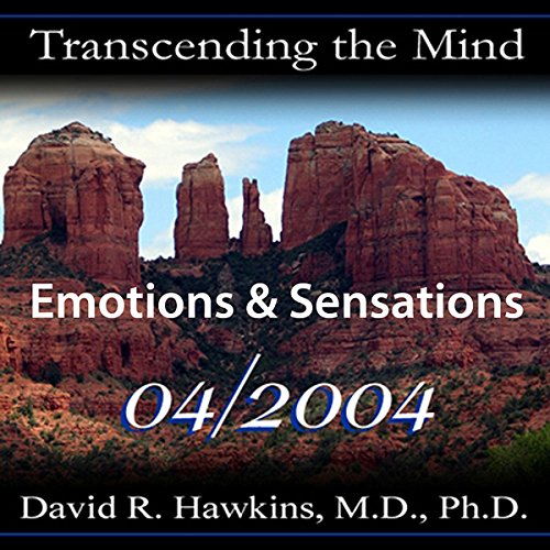 Transcending the Mind Series: Emotions & Sensations by David R. Hawkins MD