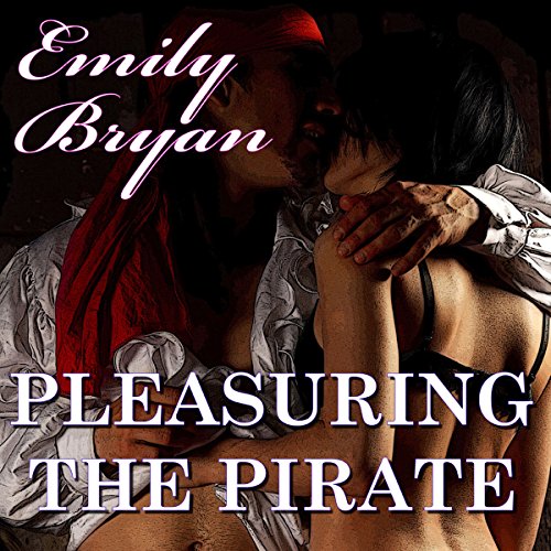 Pleasuring the Pirate by Emily Bryan