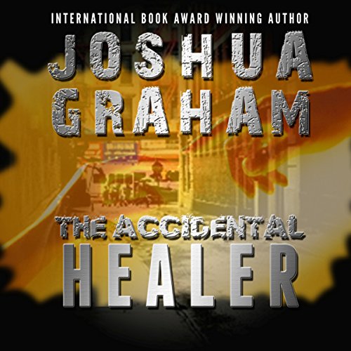 The Accidental Healer by Joshua Graham