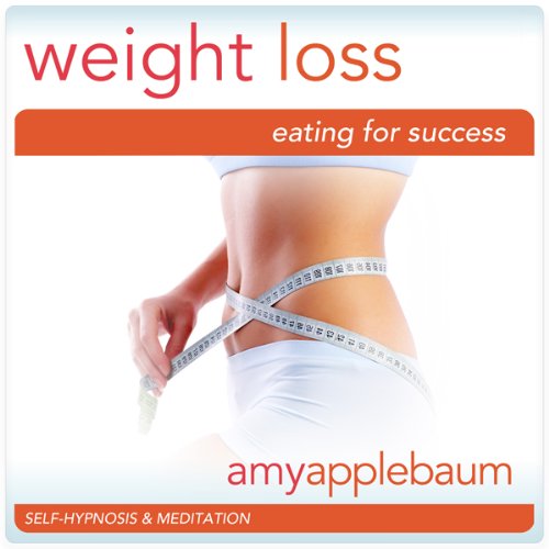 Weight Loss: Eating for Success (Self-Hypnosis & Meditation) by Amy Applebaum
