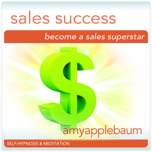 Become a Sales Superstar (Self-Hypnosis & Meditation) by Amy Applebaum Hypnosis
