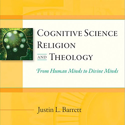 Cognitive Science, Religion, and Theology: From Human Minds to Divine Minds
