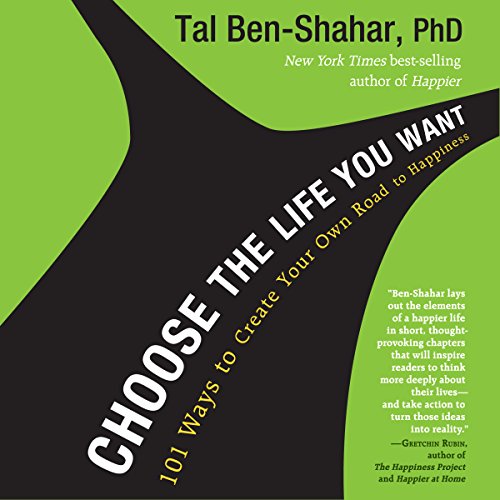 Choose the Life You Want by Tal Ben-Shahar PhD