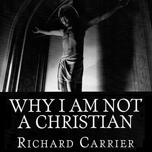 Why I Am Not a Christian: Four Conclusive Reasons to Reject the Faith