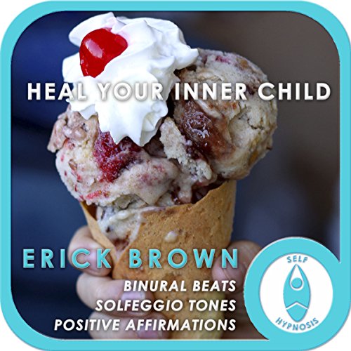 Heal Your Inner Child by Erick Brown