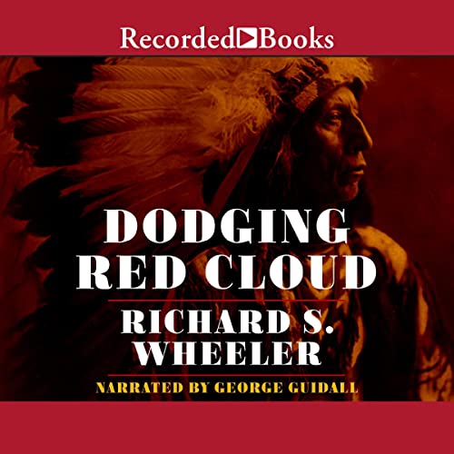 Dodging Red Cloud by Richard S. Wheeler