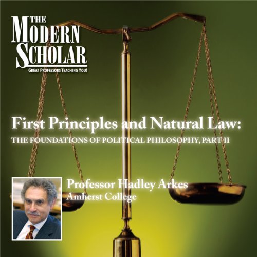 The Modern Scholar: First Principles &amp; Natural Law: The Foundations of Political Philosophy, Part II