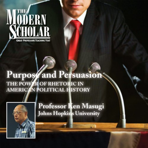 The Modern Scholar: Purpose and Persuasion by Professor Ken Masugi