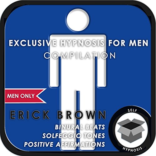 Men Only: Exclusive Hypnosis for Men by Erick Brown