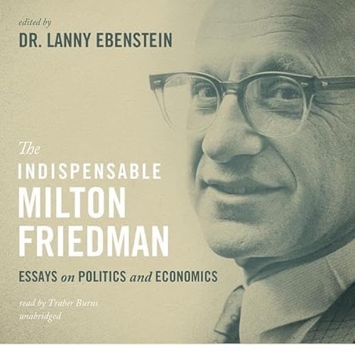 The Indispensable Milton Friedman