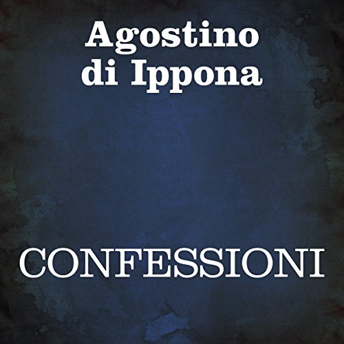 Confessioni [Confessions] by Agostino di Ippona
