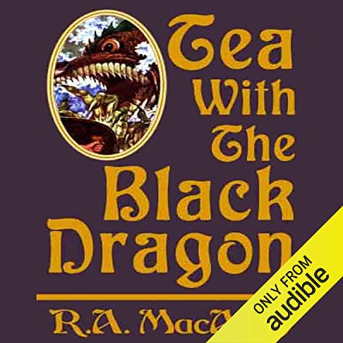Tea with the Black Dragon by R. A. MacAvoy