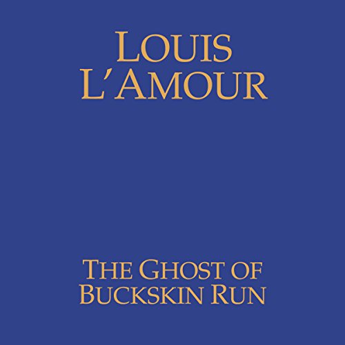The Ghost of Buckskin Run by Louis L'Amour