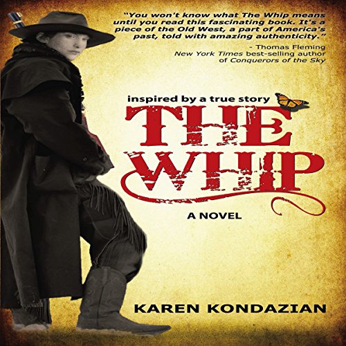 The Whip: Inspired by the story of Charley Parkhurst by Karen Kondazian