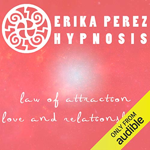 Ley de la Atraccion: Amor y Relaciones Hipnosis [Law of Attraction: Love & Relationships]