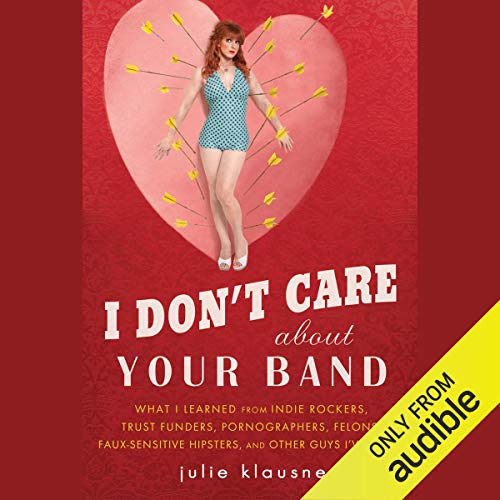 I Don’t Care about Your Band by Julie Klausner