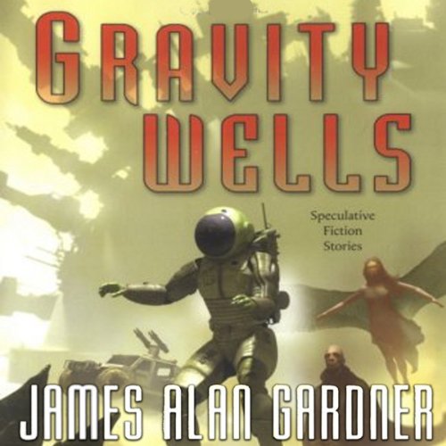 Gravity Wells by James Alan Gardner