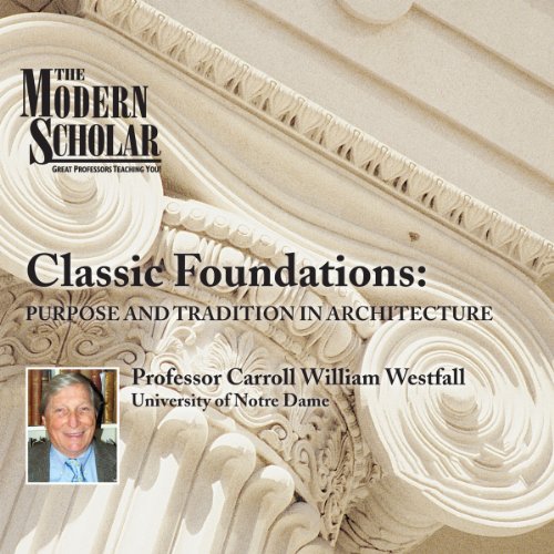 The Modern Scholar: Classic Foundations by Professor Carroll William Westfall