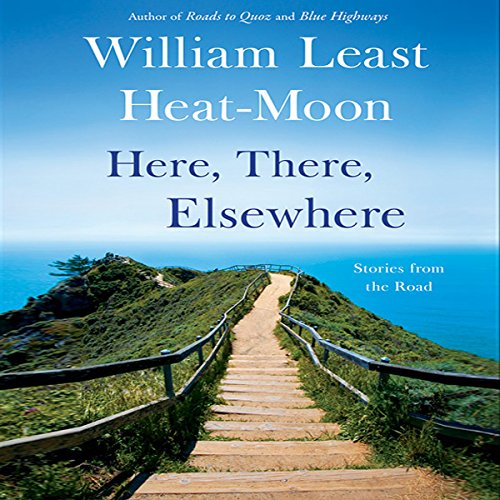 Here, There, Elsewhere by William Least Heat-Moon
