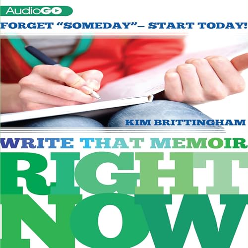 Write That Memoir Right Now by Kim Brittingham