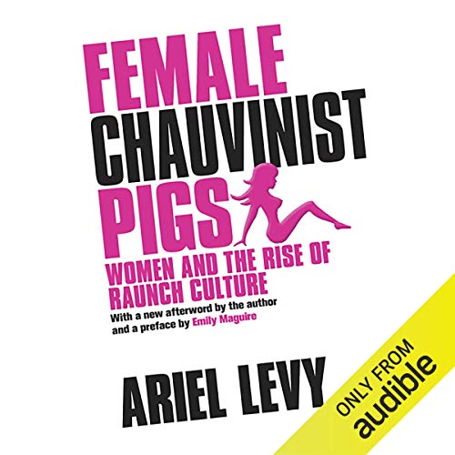 Female Chauvinist Pigs