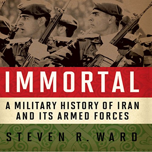 Immortal: A Military History of Iran and Its Armed Forces