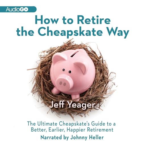 How to Retire the Cheapskate Way by Jeff Yeager