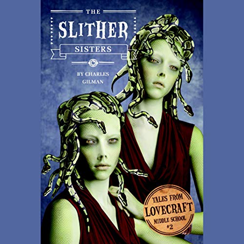 Tales from Lovecraft Middle School #2: The Slither Sisters