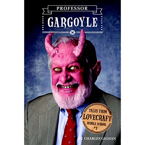 Tales from Lovecraft Middle School #1: Professor Gargoyle