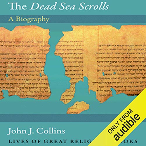 The Dead Sea Scrolls: A Biography