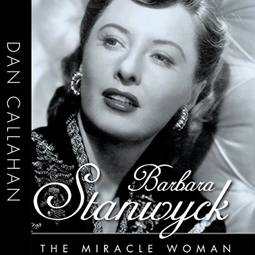 Barbara Stanwyck: The Miracle Woman