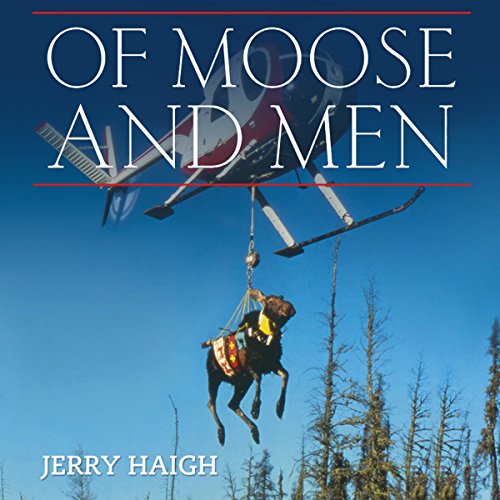 Of Moose and Men by Jerry Haigh