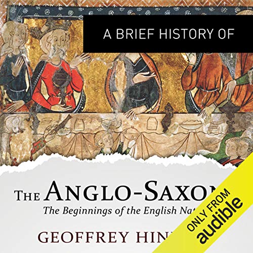 A Brief History of the Anglo-Saxons by Geoffrey Hindley