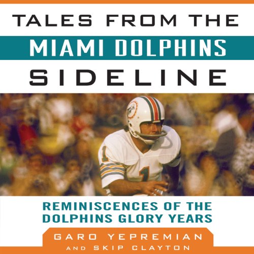 Tales from the Miami Dolphins Sideline by Skip Clayton