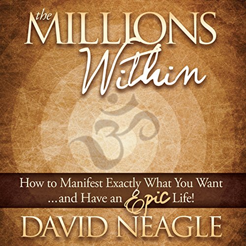The Millions Within: How to Manifest Exactly What You Want and Have an EPIC Life!