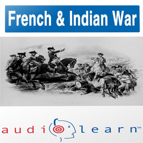 The French and Indian War AudioLearn Study Guide (AudioLearn US History Series)
